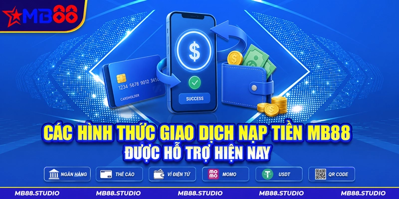 Các hình thức giao dịch nạp tiền MB88 được hỗ trợ hiện nay