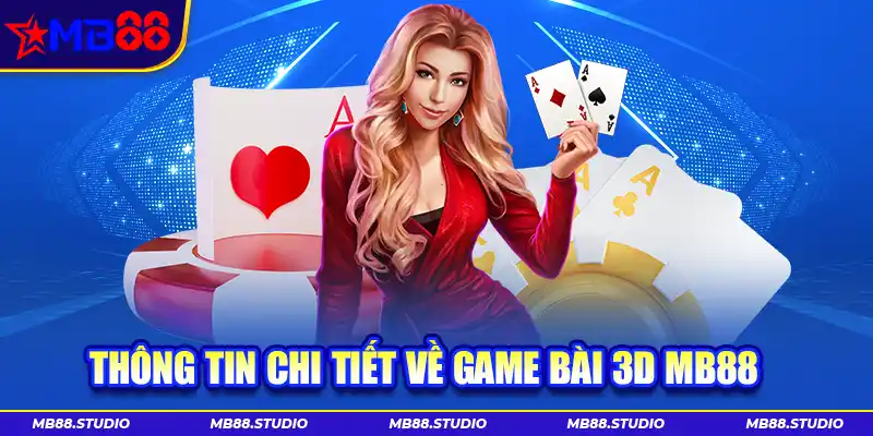 Thông tin chi tiết về game bài 3D MB88